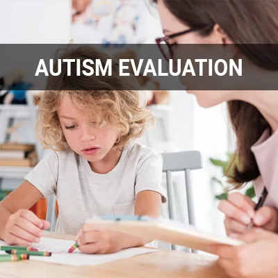 Visit our Autism Evaluation page